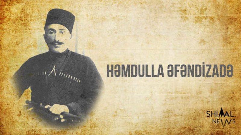 100 il əvvəl ermənilərə qarşı döyüşən Həmdulla Əfəndizadə