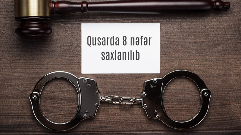Qusarda 8 nəfər saxlanılıb