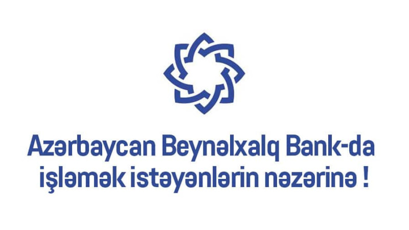 Azərbaycan Beynəlxalq Bankı Quba və Xaçmaz filiallarında vakansiya var