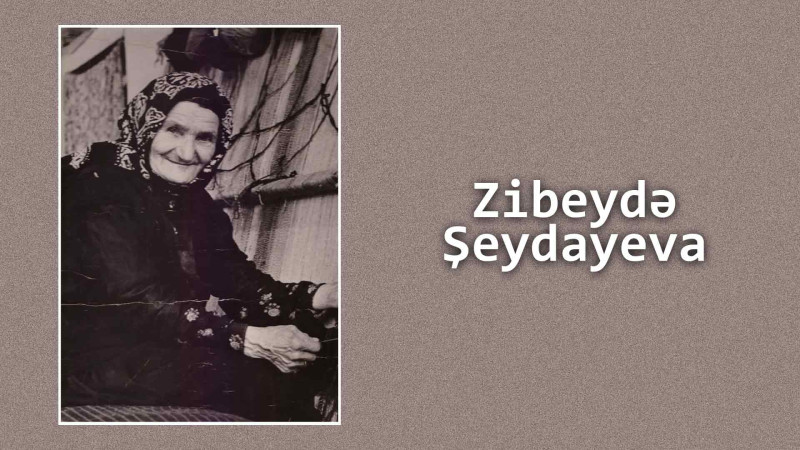 Ömrünün 113 ilini xalçaçılıq sənətinə həsr edən Zibeydə Şeydayeva