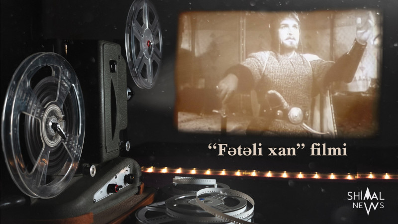 Sovet dövründə yayımlanmasına qadağa qoyulan “Fətəli xan” filmi