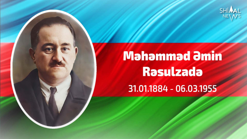 Bu gün Məhəmməd Əmin Rəsulzadənin doğum günüdür