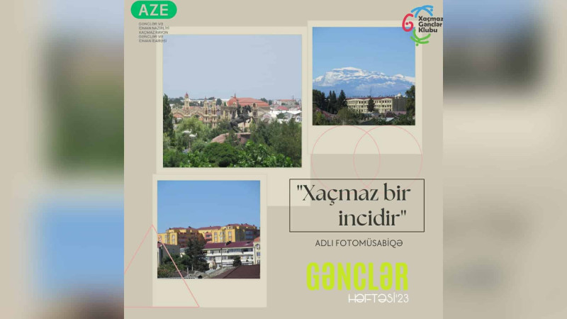 Xaçmazda gənclər arasında fotomüsabiqə keçirilir
