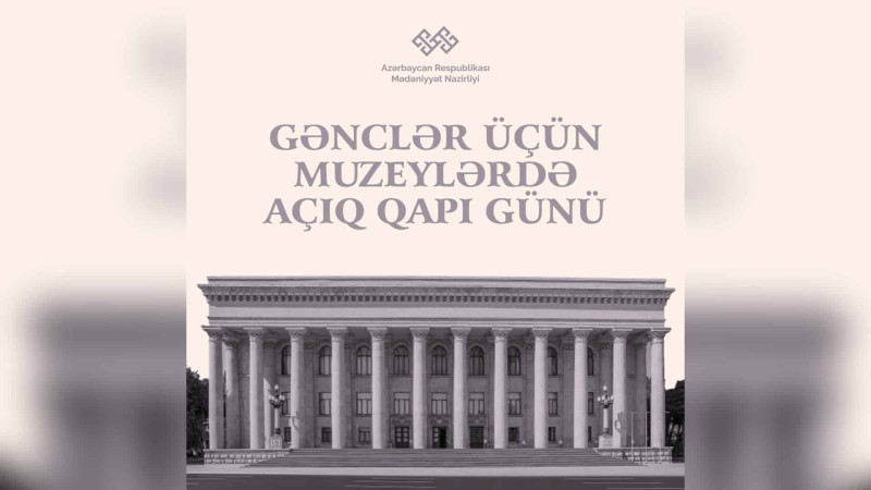Muzeylərdə gənclər üçün giriş ödənişsiz olacaq