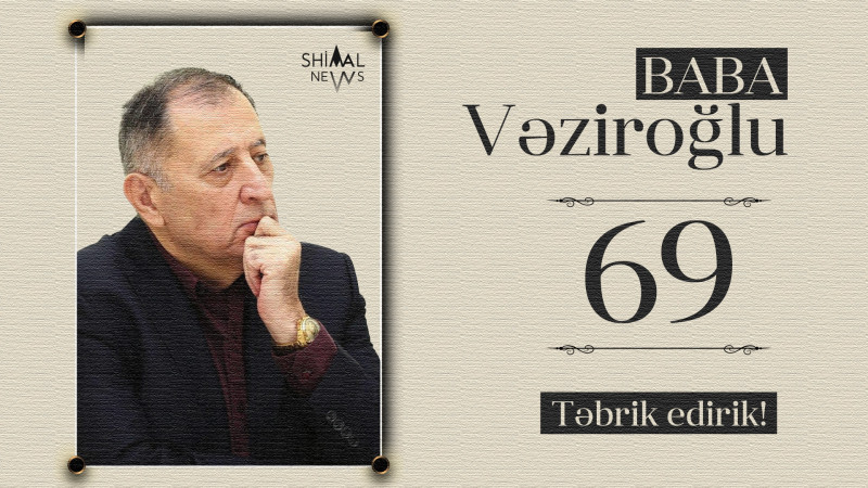 Bu gün Baba Vəziroğlunun doğum günüdür