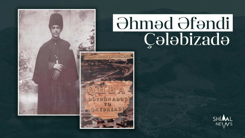 Qubalı Əhməd Əfəndi Çələbizadənin “Quba rayonunun adət və qaydaları haqqında” adlı əsəri