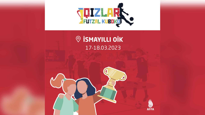 AFFA: İsmayıllıda “Qızlar futzal kuboku” start alır