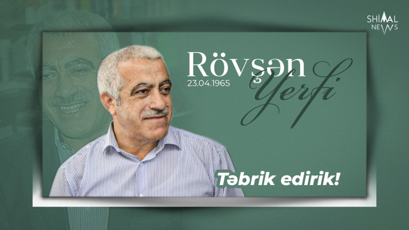 Bu gün qubalı nasir Rövşən Yerfinin doğum günüdür