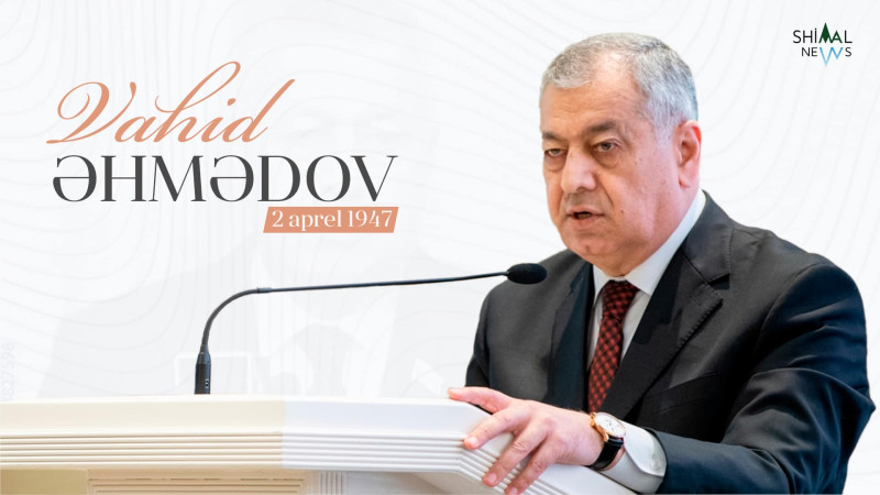 Bu gün qubalı millət vəkili Vahid Əhmədovun doğum günüdür
