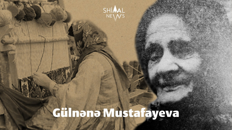 Azərbaycanda xalçaçılıq sənətinin təmsilçisi: qubalı Gülnənə Mustafayeva