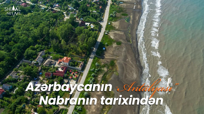 Azərbaycanın “Antalyası” Nabranın tarixindən