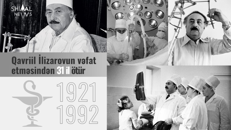 Bu gün dünya şöhrətli həkim Qavriil İlizarovun vəfat etməsindən 31 il ötür
