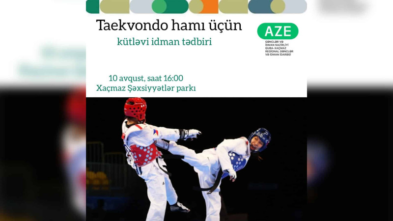 Xaçmazda “Taekvondo hamı üçün” adlı idman tədbiri keçiriləcək