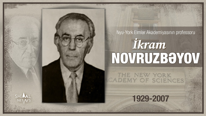 Bu gün Nyu-York Elmlər Akademiyasının professoru qusarlı İkram Novruzbəyovun doğum günüdür