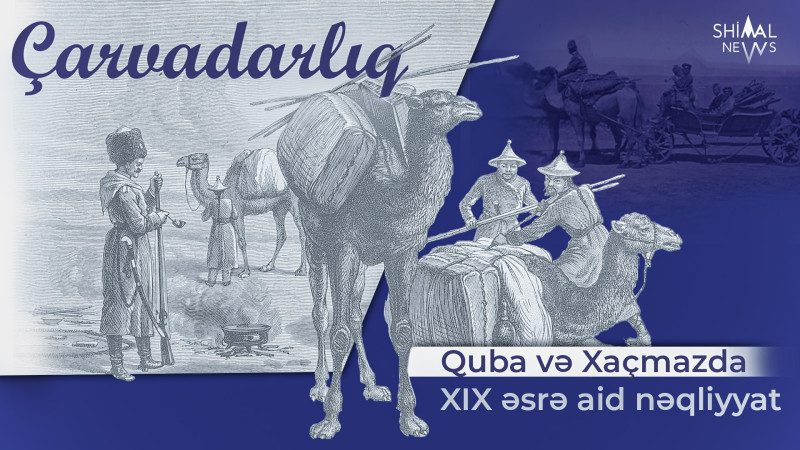Quba və Xaçmazda XIX əsrə aid nəqliyyat: çarvadarlıq