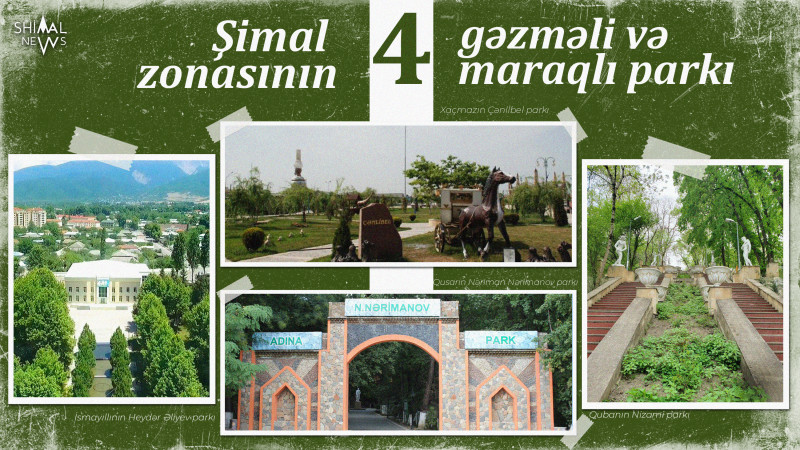 Şimal zonasının 4 gəzməli və maraqlı parkı