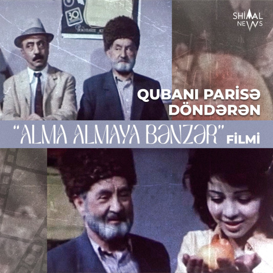 Qubanı Parisə döndərən “Alma almaya bənzər” filmi