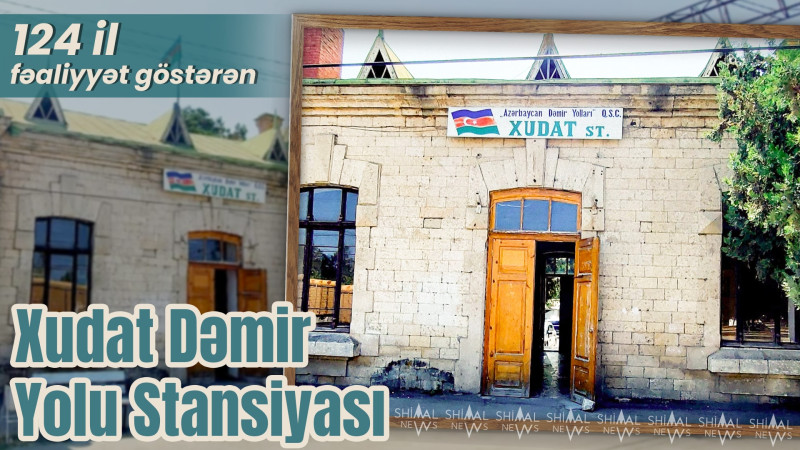 124 il fəaliyyət göstərən Xudat Dəmir Yolu Stansiyası