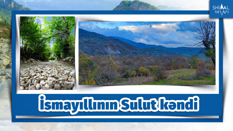 Azərbaycanın qalalar yurdu: İsmayıllının Sulut kəndi