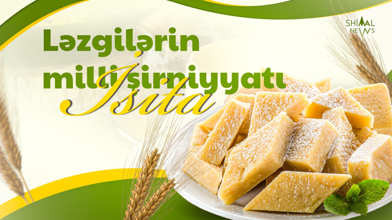Ləzgilərin milli şirniyyatı: İsita