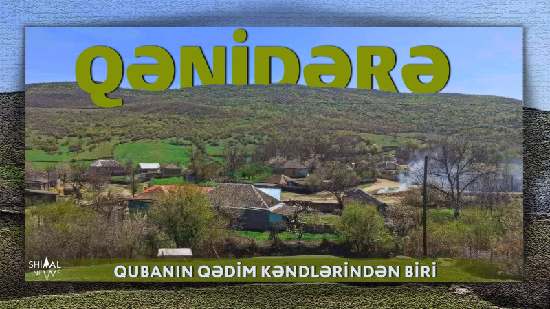 Qubanın qədim kəndlərindən biri: Qənidərə