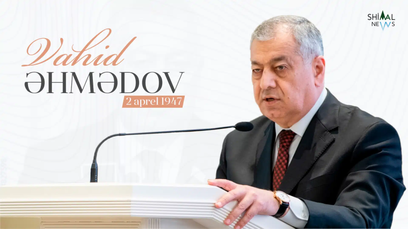 Quba: Bu gün millət vəkili Vahid Əhmədovun doğum günüdür