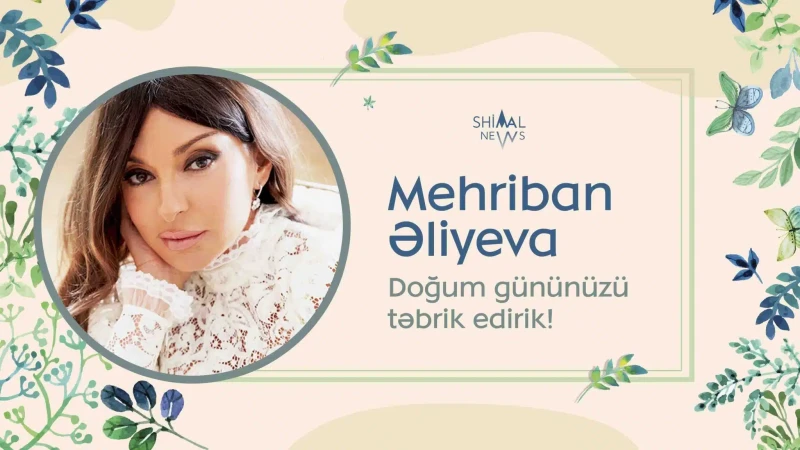 Bu gün birinci xanım Mehriban Əliyevanın doğum günüdür