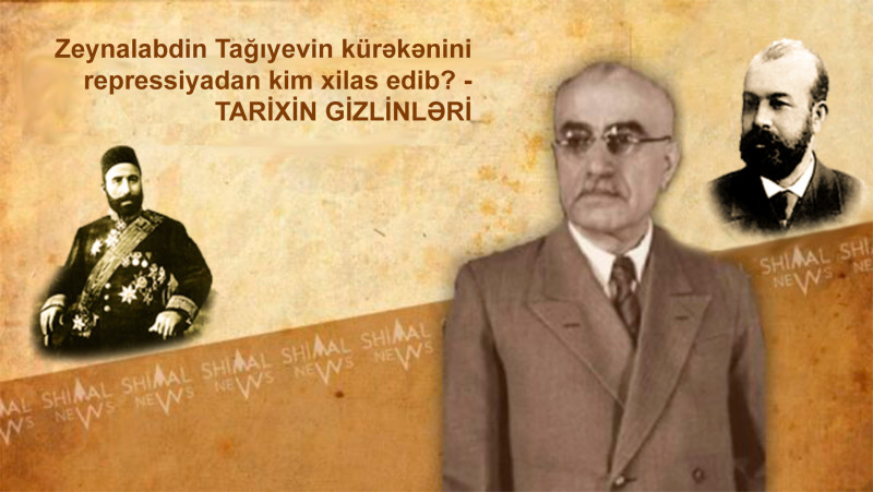 Zeynalabdin Tağıyevin kürəkənini repressiyadan kim xilas edib? - TARİXİN GİZLİNLƏRİ