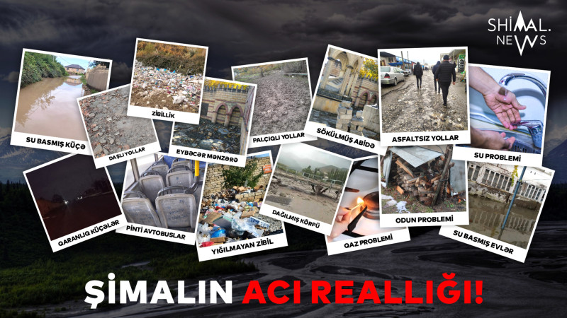 Bərbad yollar, dizdən zibil, qaranlıq küçələr-Şimalın acı reallığı