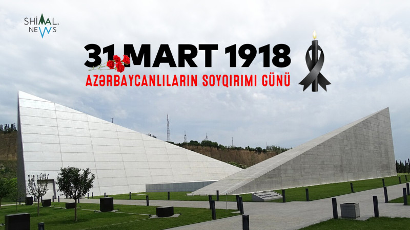 Bu gün 31 Mart – Azərbaycanlıların Soyqırımı Günüdür