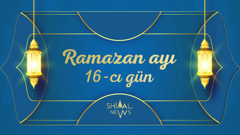 Ramazan ayının 16-cı gününün imsak, iftar və namaz vaxtları