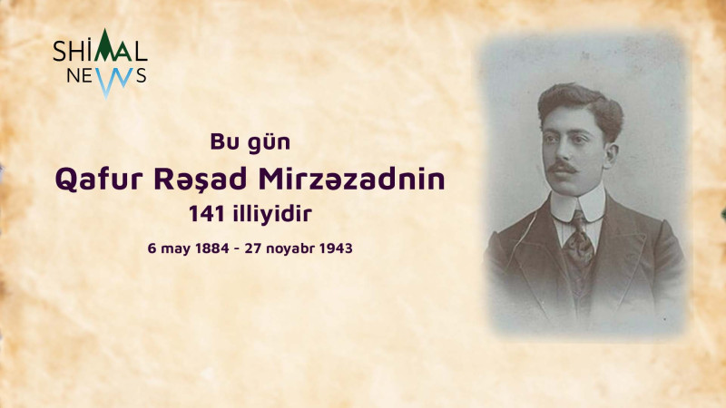 Bu gün fenomen Qafur Rəşad Mirzəzadənin 141 illiyidir