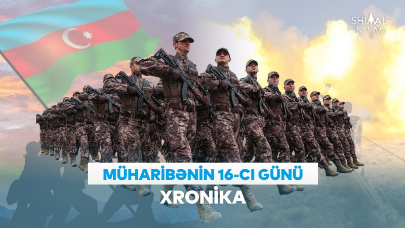 Vətən müharibəsinin 16-cı günü – XRONİKA