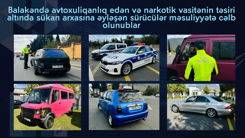 Spirtli içki, “Ağ ölüm” və avtoxuliqanlıq: Balakəndə 6 sürücü saxlanıldı