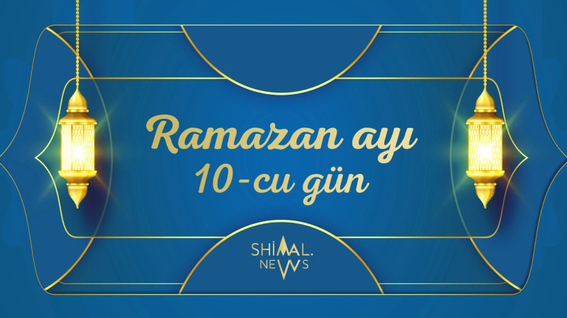 Ramazan ayının 10-cu gününün imsak, iftar və namaz vaxtları