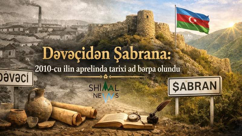 Şabranın tarixi adı 2010-cu ilin aprelində bərpa olunub