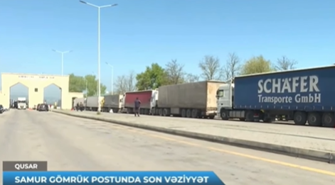Yüzlərlə TIR Samur gömrük postunda toplaşdı