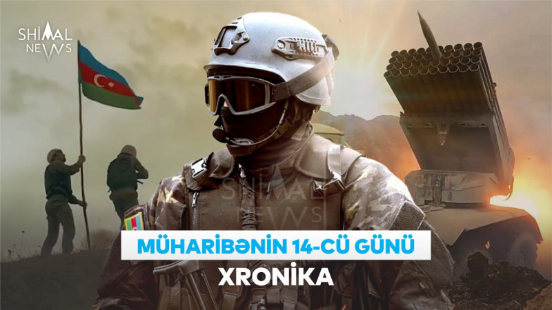 Vətən müharibəsinin 14-cü günü – XRONİKA