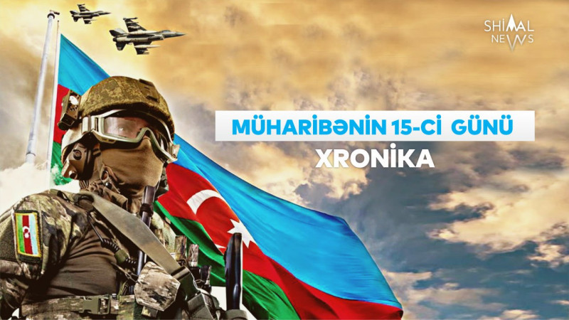Vətən müharibəsinin 15-ci günü – XRONİKA