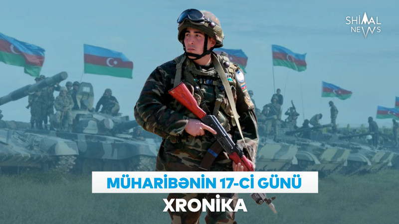 Vətən müharibəsinin 17-ci günü: XRONİKA