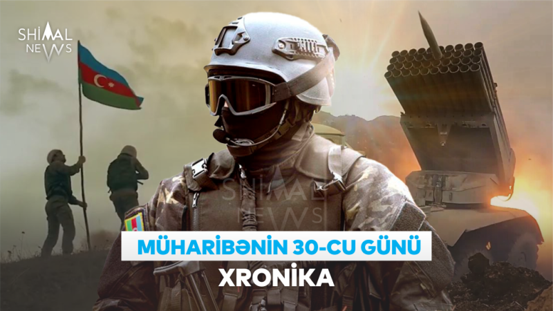 Vətən müharibəsinin 30-cu günü – XRONİKA