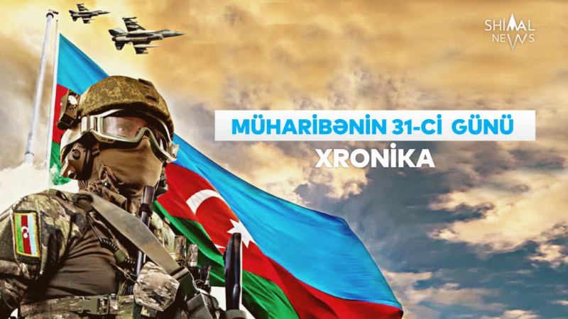 Vətən müharibəsinin 31-ci günü - XRONİKA