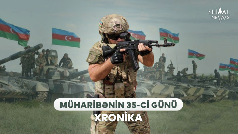 Vətən müharibəsinin 35-ci günü: XRONİKA
