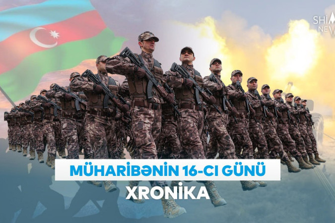 Vətən müharibəsinin 16-cı günü – XRONİKA