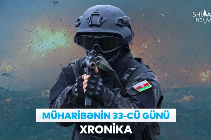 Vətən müharibəsinin 33-cü günü: XRONİKA