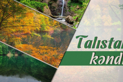 Səməd Vurğunu vurğun edən İsmayıllının qədim Talıstan kəndi