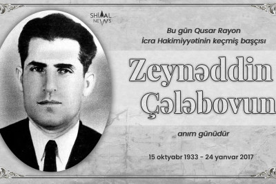 Bu gün Qusar Rayon İcra Hakimiyyətinin keçmiş başçısı Zeynəddin Çələbovun anım günüdür
