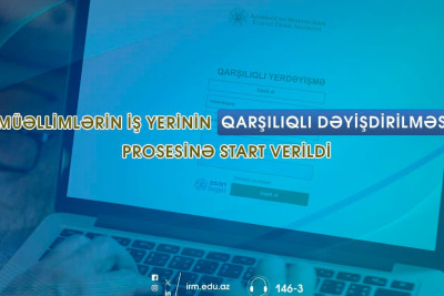 Müəllimlərin iş yerinin qarşılıqlı dəyişdirilməsi prosesi başlayıb