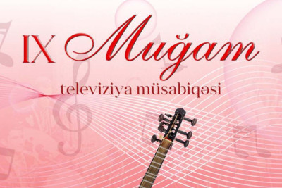 IX “Muğam” Televiziya Müsabiqəsində iştirak etmək istəyənlərin NƏZƏRİNƏ
