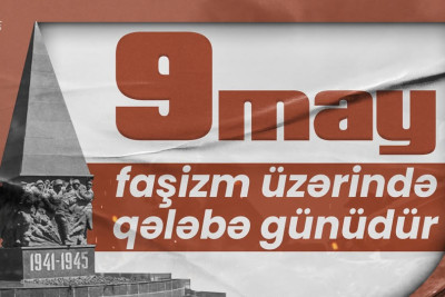 Bu gün 9 May – faşizm üzərində Qələbə Günüdür